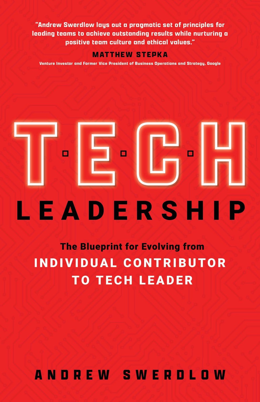 Tech Leadership: The Blueprint for Evolving from Individual Contributor to Tech Leader, by Andrew Swerdlow — book cover